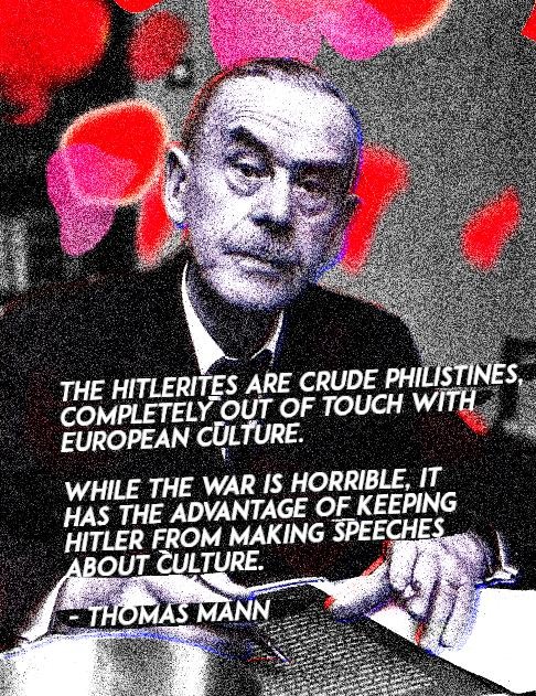 photo of thomas man with a quote overlaid: "The war is horrible, but it has the advantage of keeping Hitler from making speeches about culture."